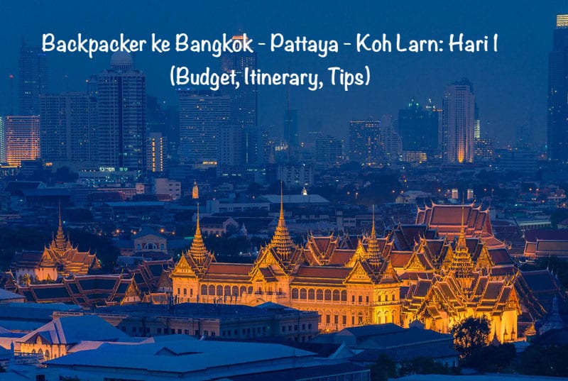 Backpacker ke Bangkok - Pattaya - Koh Larn: Hari ke 1