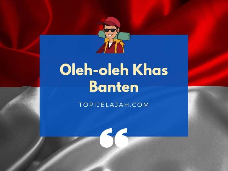 15 Oleh Oleh Khas Banten Pandeglang Cilegon 