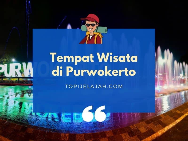 51+ Tempat Wisata di Purwokerto Terbaru 2020 (Instagrammable!)