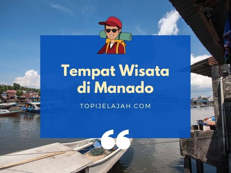 50+ Tempat Wisata di Manado yang Wajib Dikunjungi (Ada di Tomohon, Sulut)